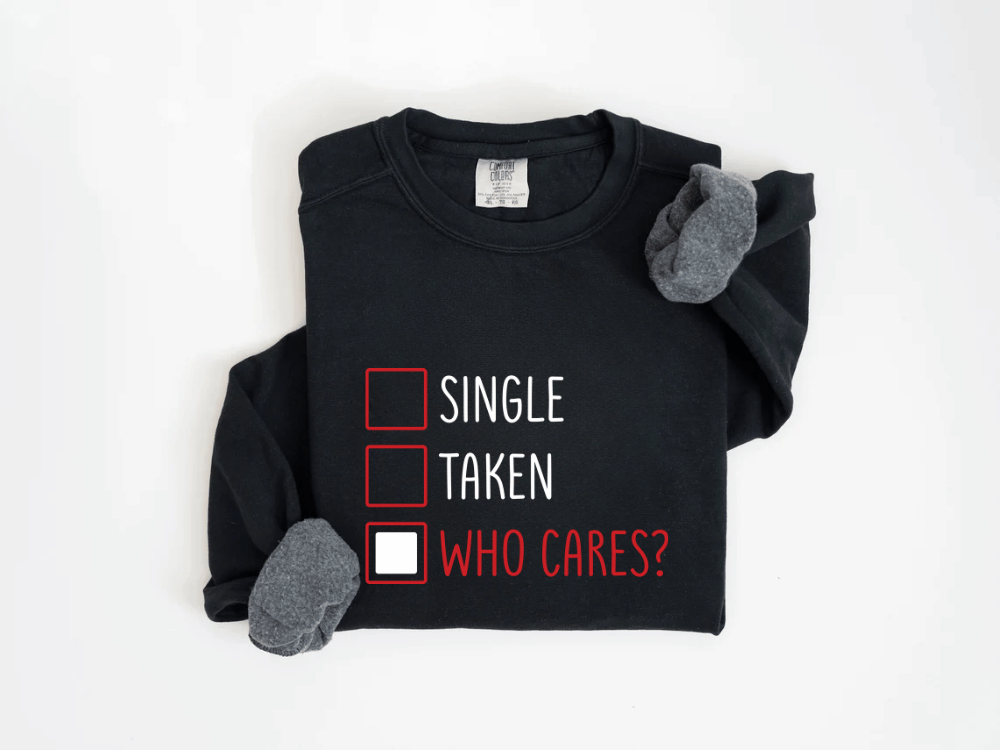 "Single-Taken-Who Cares?" Valentine's Day (Comfort Color) VDS030