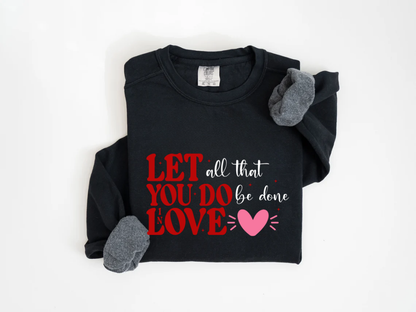 "Let All That You Do Be Done In Love" Valentine's Day (Comfort Color) VDS059