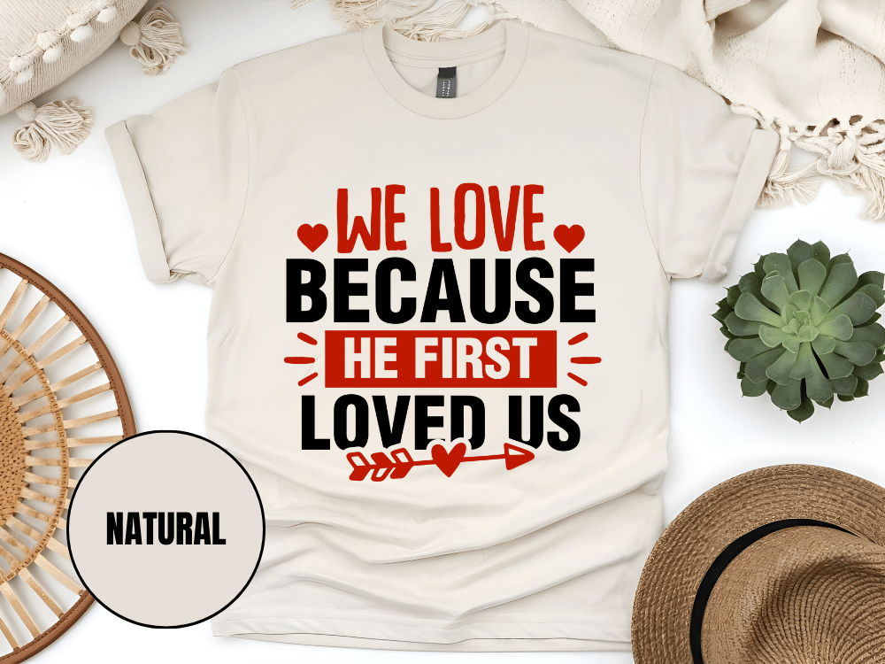 "We Love Because He First Loved Us, Valentine's Day" T-Shirt, (Gildan 5000) VD027