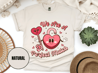 "We Are A Perfect Macth , Valentine's Day" T-Shirt, (Gildan 5000) VD049