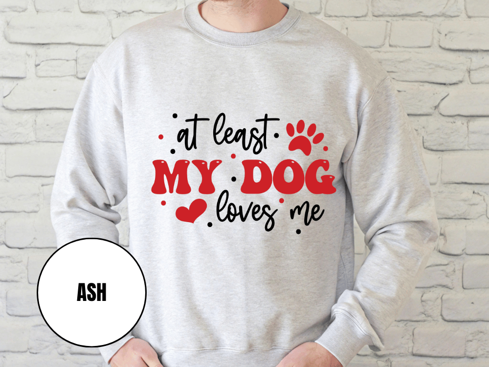 "At Least My Dog Loves Me", Valentine's Day (Gildan 18000) VD034