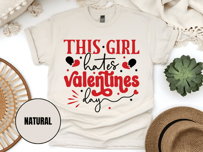 "This Girl Hates Valentine's Day" T-Shirt, (Gildan 5000) VD032