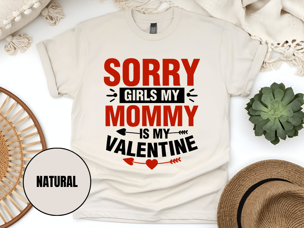 "Sorry Girls My Mommy is My Valentine" T-Shirt, (Gildan 5000) VD025