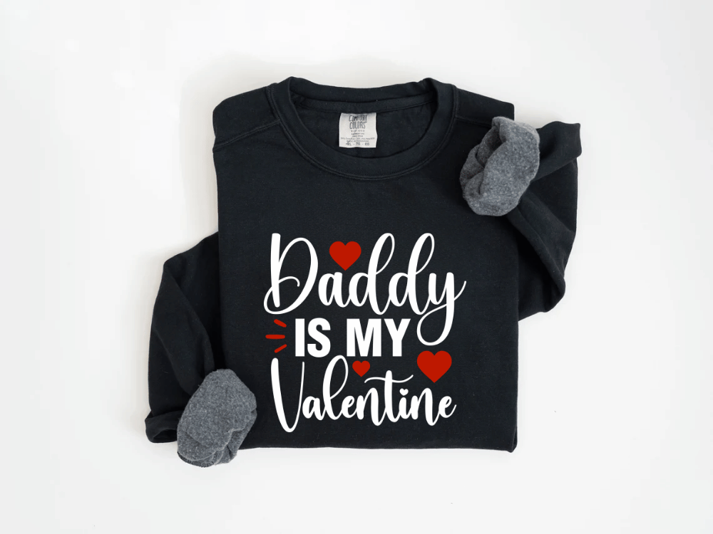 "Daddy is my Valentine" Valentine's Day (Comfort Color) VDS016