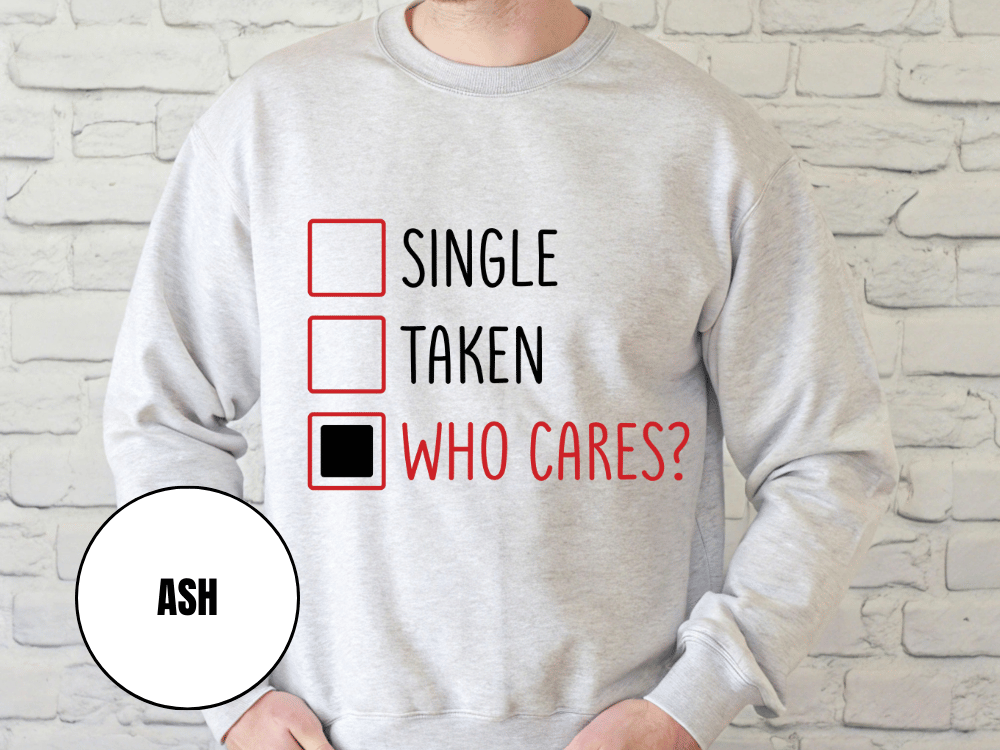 "Single, Taken, Who Cares?", Valentine's Day (Gildan 18000) VD030