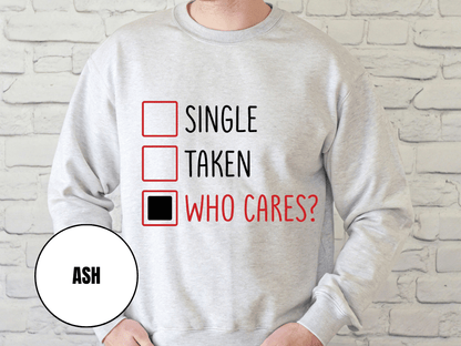 "Single, Taken, Who Cares?", Valentine's Day (Gildan 18000) VD030