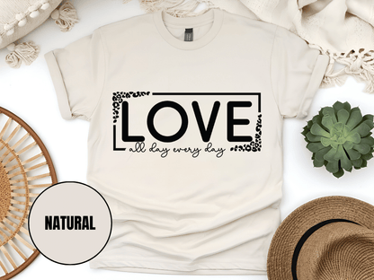 "Love All day Every Day Valentine's day" T-Shirt, (Gildan 5000) VD014