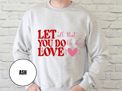 "Let All That You Do Be Done in Love" Valentine's Day (Gildan 18000) VD059