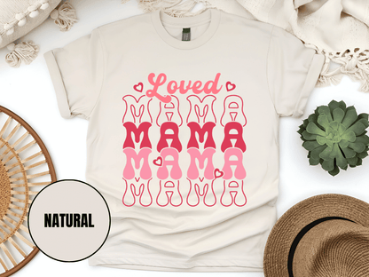 "Loved Mama Mama Mama , Valentine's Day" T-Shirt, (Gildan 5000) VD048