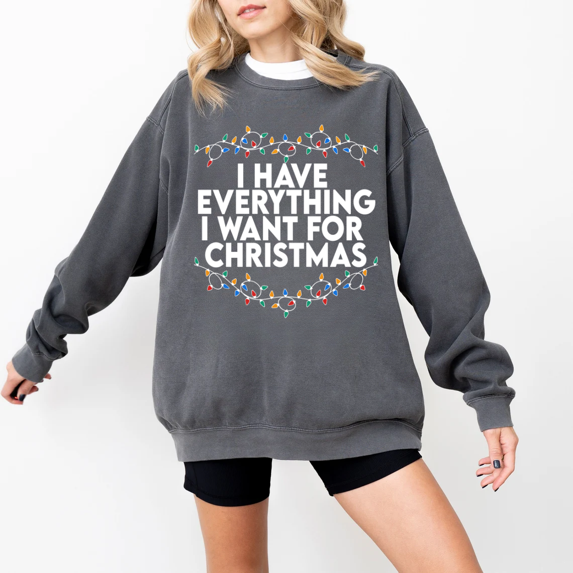 "I Have Everything I want for Christmas" For Christmas Shirt, (Confort Colors- 1566)