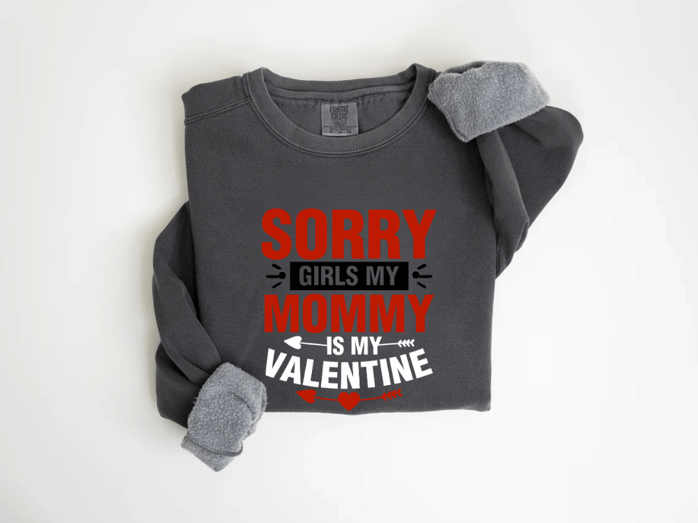 "Sorry Girls My Mommy is My Valentine" Valentine's Day (Comfort Color) VDS025