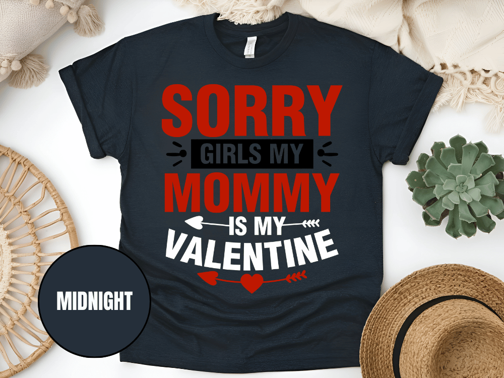 "Sorry Girls My Mommy is My Valentine" T-Shirt, (Gildan 5000) VD025