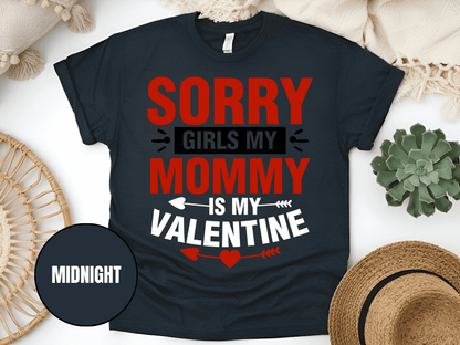 "Sorry Girls My Mommy is My Valentine" T-Shirt, (Gildan 5000) VD025