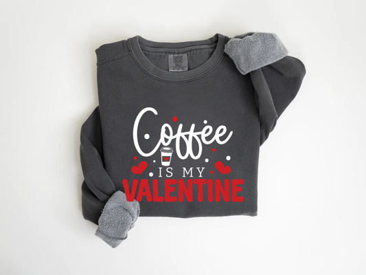 "Coffee Is My Valentine" Valentine's Day (Comfort Color) VDS040