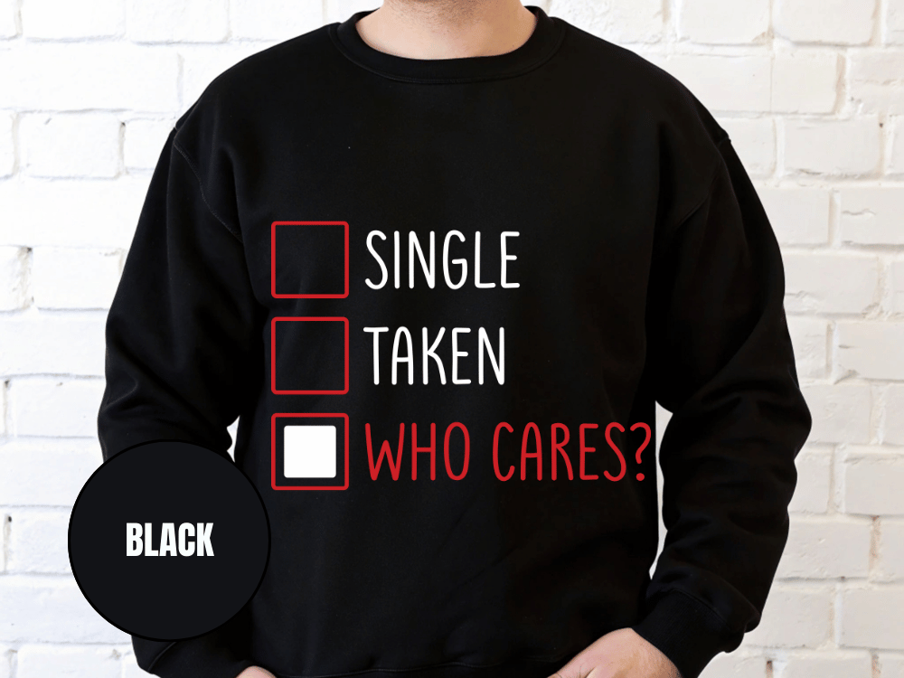 "Single, Taken, Who Cares?", Valentine's Day (Gildan 18000) VD030