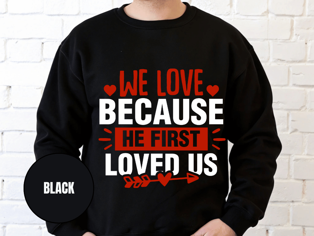 "We Love Because He First Loved Us, (Gildan 18000) VD027