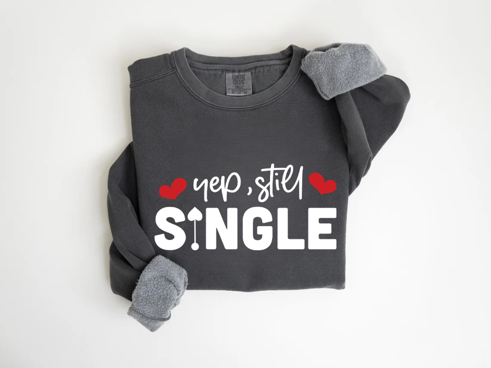 "Yep,Still Single" Valentine's Day (Comfort Color) VDS037