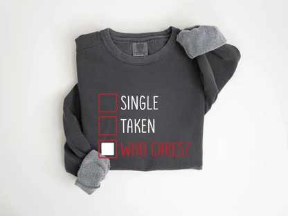 "Single-Taken-Who Cares?" Valentine's Day (Comfort Color) VDS030
