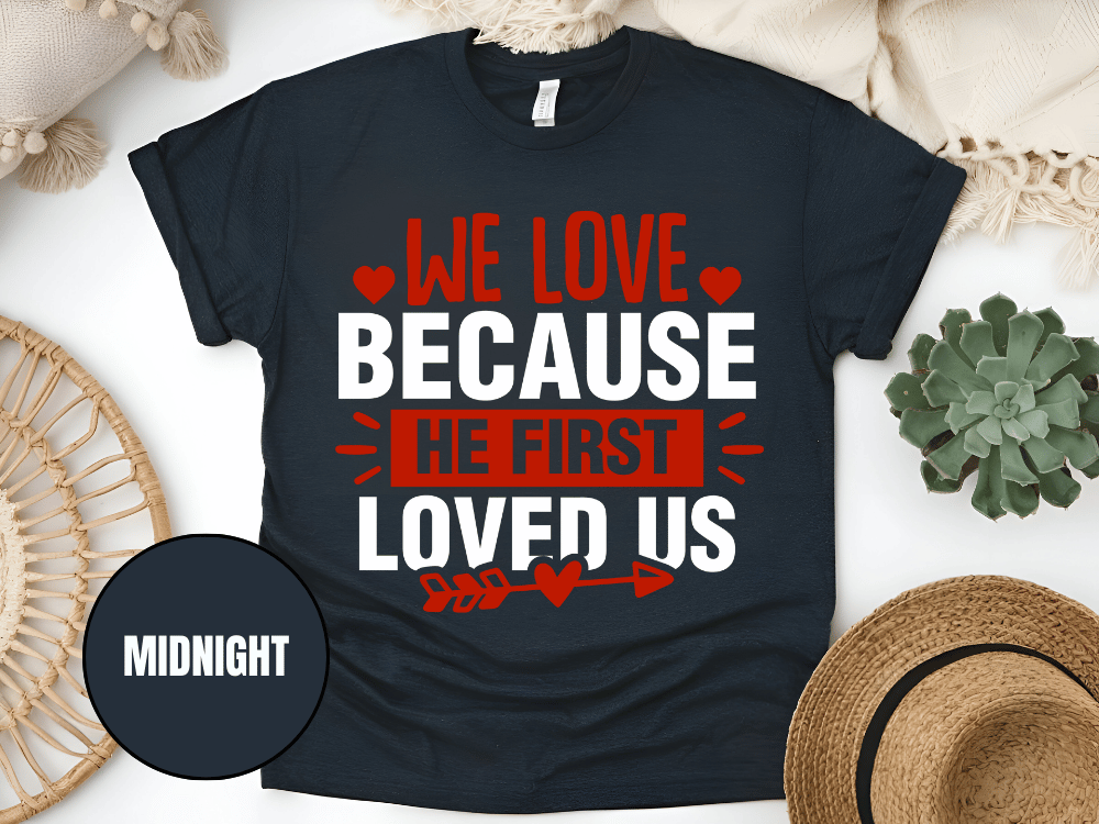 "We Love Because He First Loved Us, Valentine's Day" T-Shirt, (Gildan 5000) VD027
