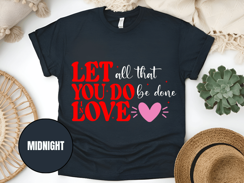 "Let All That You Do Be Done In Love, Valentine's Day" T-Shirt, (Gildan 5000) VD059