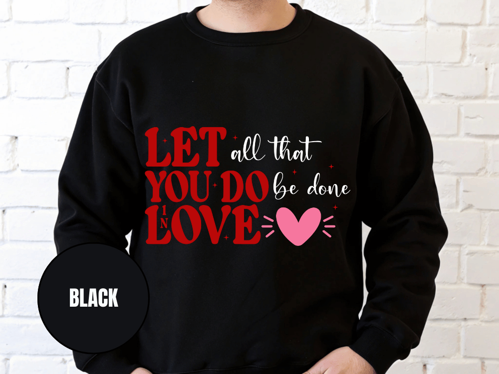 "Let All That You Do Be Done in Love" Valentine's Day (Gildan 18000) VD059
