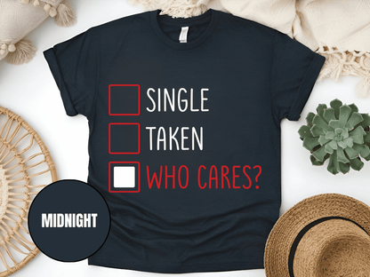 "Single,Taken,Who Cares, Valentine's Day" T-Shirt, (Gildan 5000) VD030