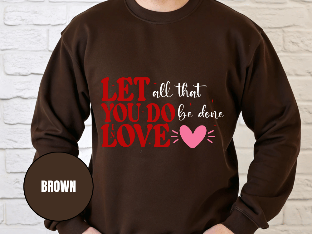 "Let All That You Do Be Done in Love" Valentine's Day (Gildan 18000) VD059