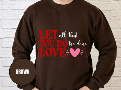 "Let All That You Do Be Done in Love" Valentine's Day (Gildan 18000) VD059