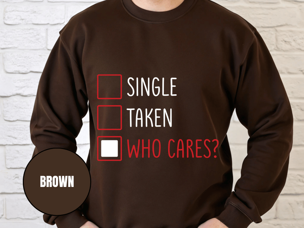 "Single, Taken, Who Cares?", Valentine's Day (Gildan 18000) VD030