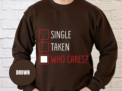 "Single, Taken, Who Cares?", Valentine's Day (Gildan 18000) VD030