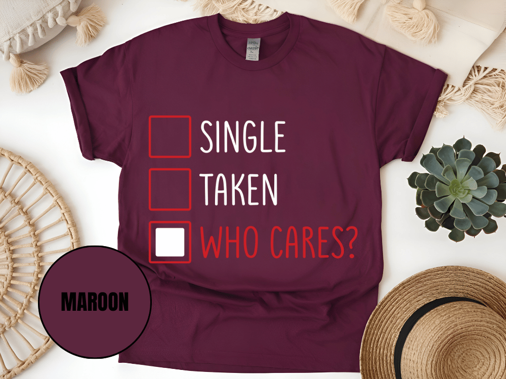 "Single,Taken,Who Cares, Valentine's Day" T-Shirt, (Gildan 5000) VD030