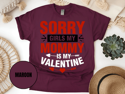 "Sorry Girls My Mommy is My Valentine" T-Shirt, (Gildan 5000) VD025