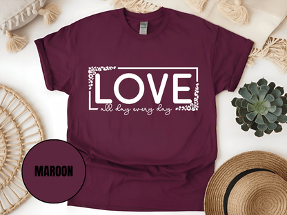 "Love All day Every Day Valentine's day" T-Shirt, (Gildan 5000) VD014