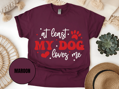 "At Least My Cat Loves Me , Valentine's Day" T-Shirt, (Gildan 5000) VD035