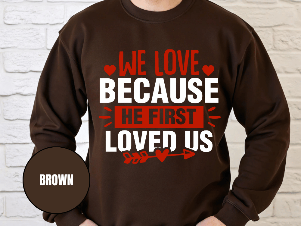 "We Love Because He First Loved Us, (Gildan 18000) VD027