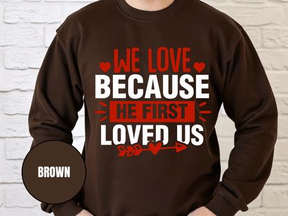 "We Love Because He First Loved Us, (Gildan 18000) VD027