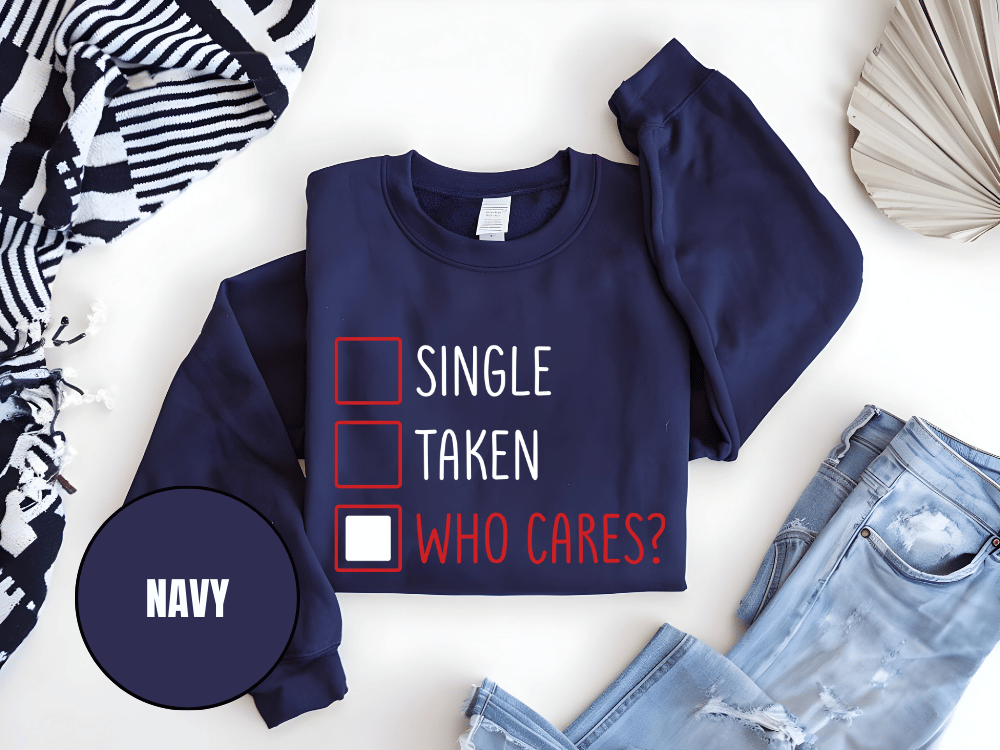 "Single, Taken, Who Cares?", Valentine's Day (Gildan 18000) VD030