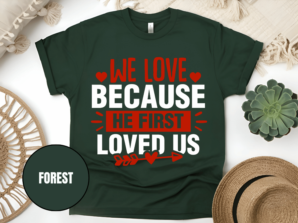 "We Love Because He First Loved Us, Valentine's Day" T-Shirt, (Gildan 5000) VD027