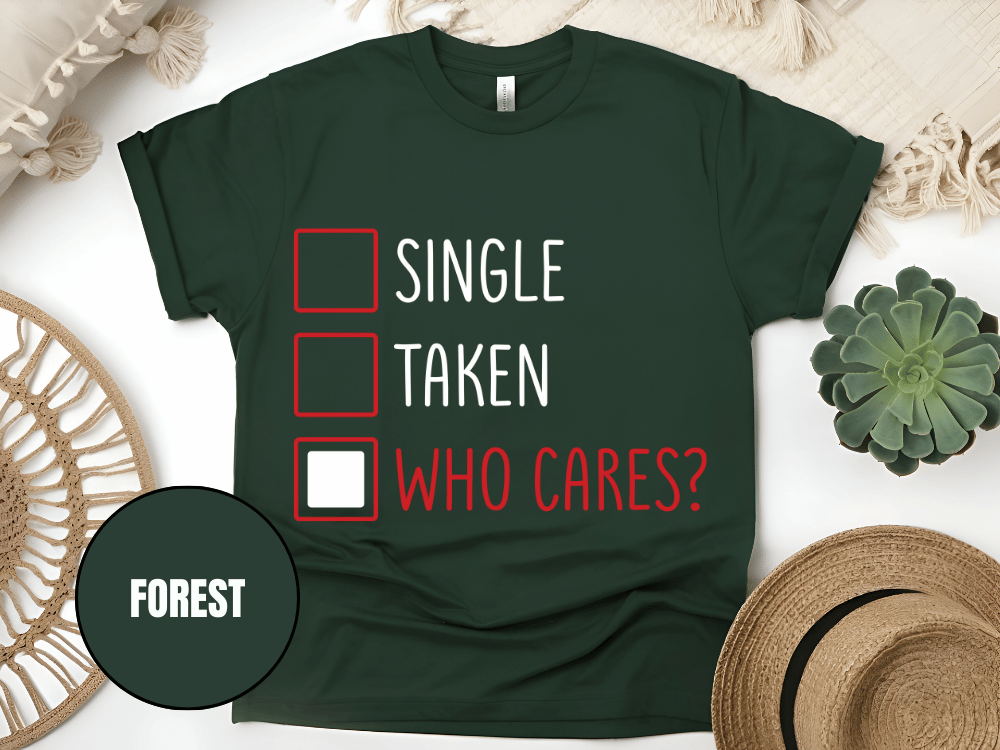 "Single,Taken,Who Cares, Valentine's Day" T-Shirt, (Gildan 5000) VD030