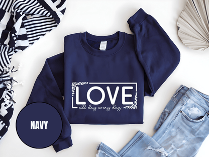 "Love All Day Every Day" Valentine's Day Sweatshirt, (Gildan 18000) VD014