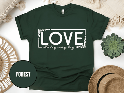 "Love All day Every Day Valentine's day" T-Shirt, (Gildan 5000) VD014