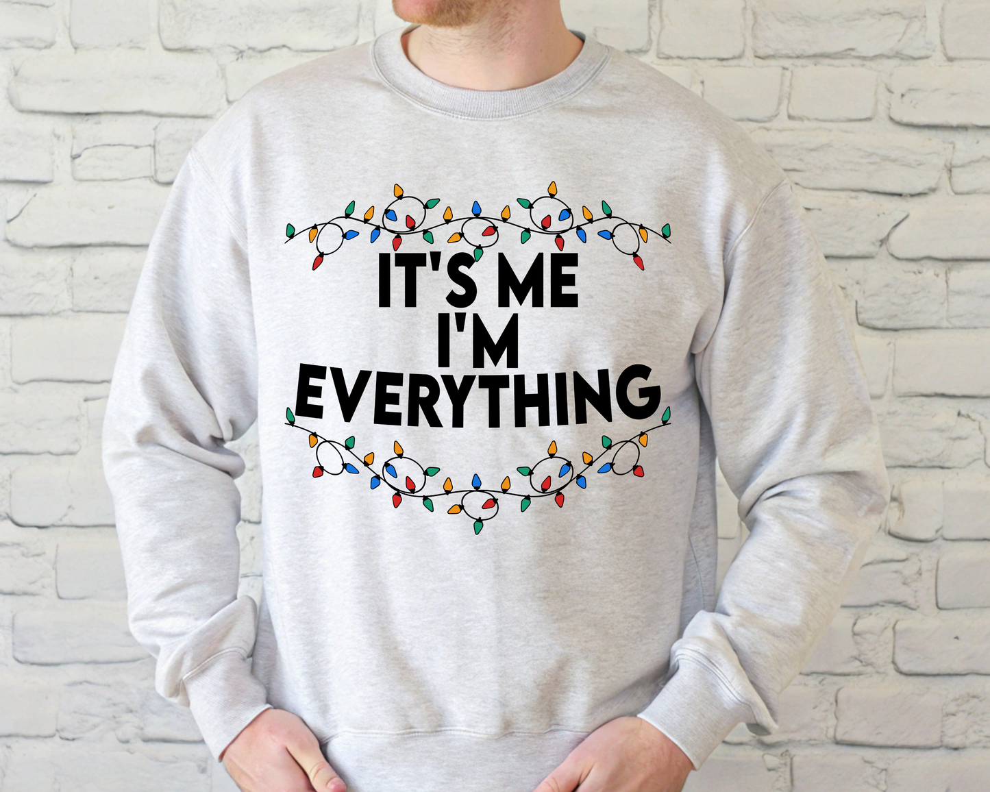 "It'is me I'm Everything" For Christmas Shirt, (Gildan 18000)