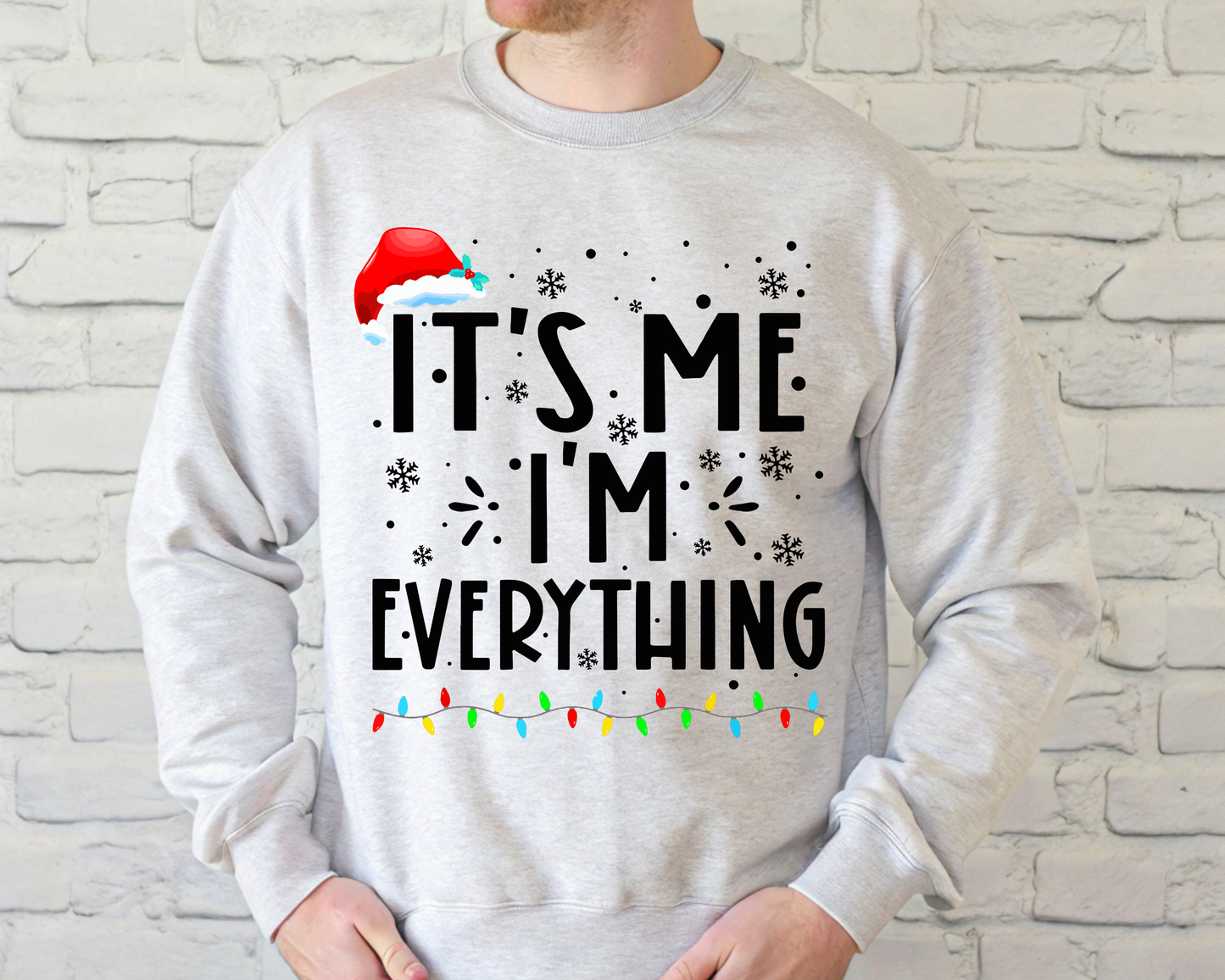 "It'is me I'm Everything" For Christmas Shirt, (Gildan 18000)