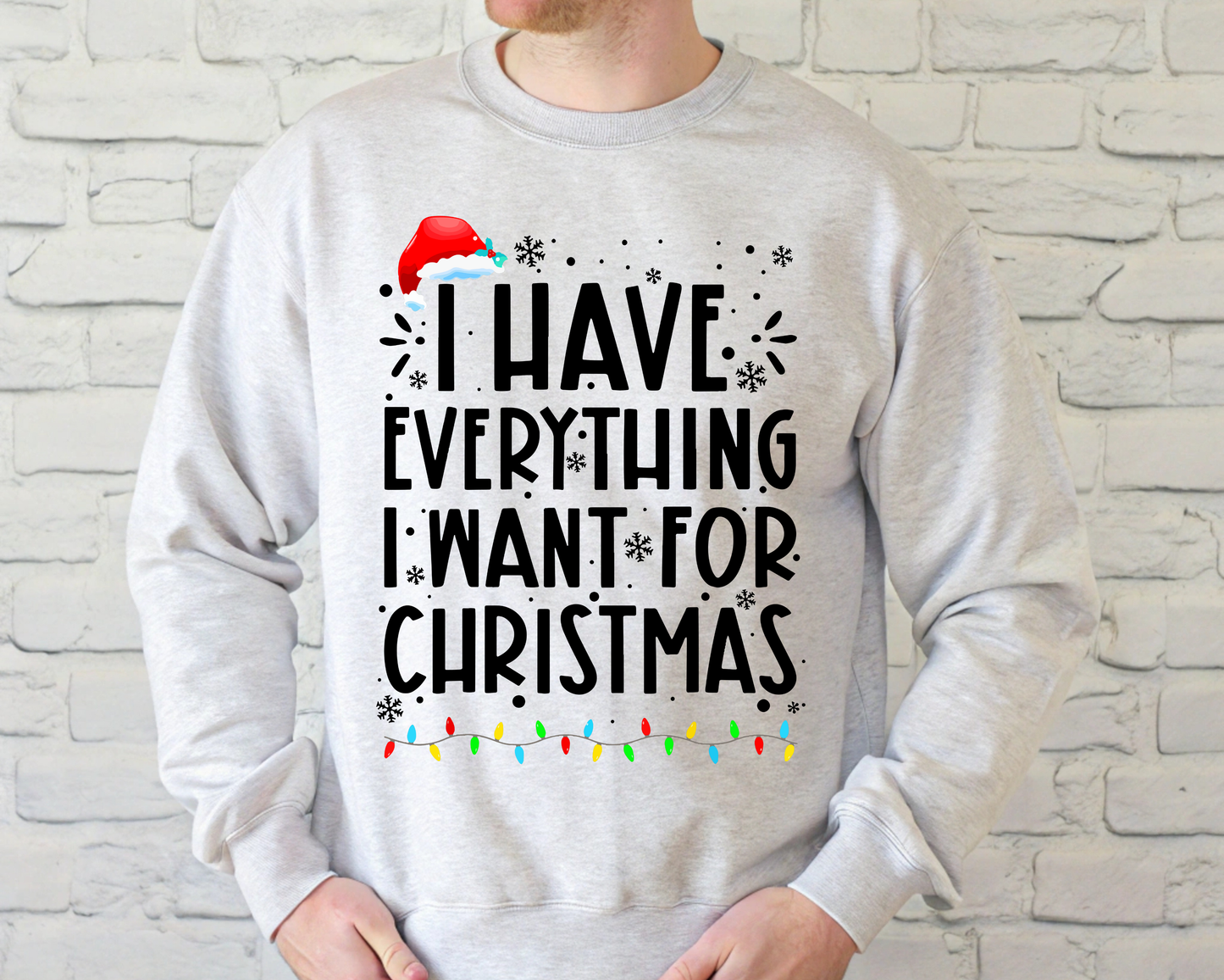 "I Have Everything I want for Christmas" For Christmas Shirt, (Gildan 18000)