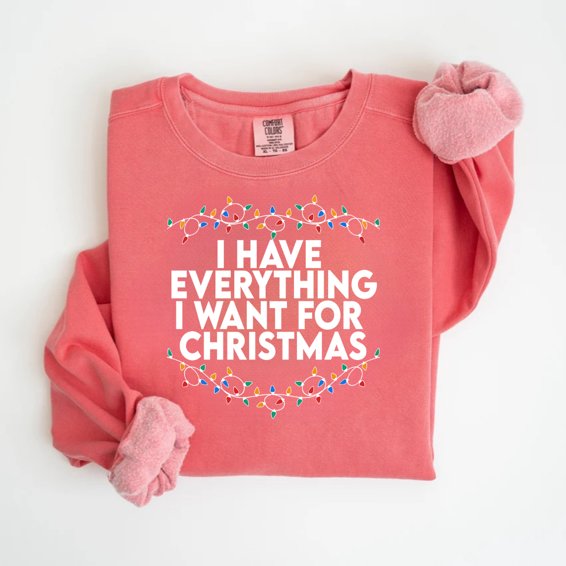 "I Have Everything I want for Christmas" For Christmas Shirt, (Confort Colors- 1566)