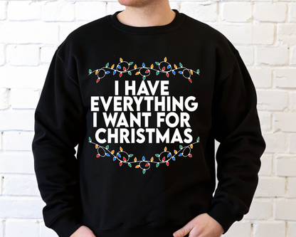 "I Have Everything I want for Christmas" For Christmas Shirt, (Gildan 18000)