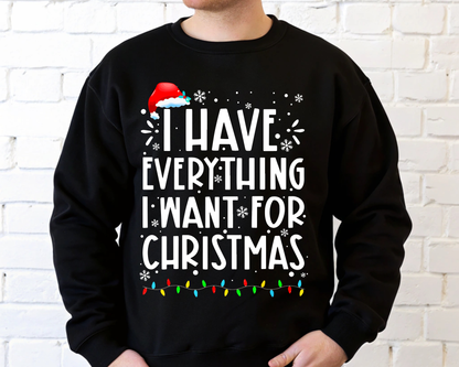 "I Have Everything I want for Christmas" For Christmas Shirt, (Gildan 18000)