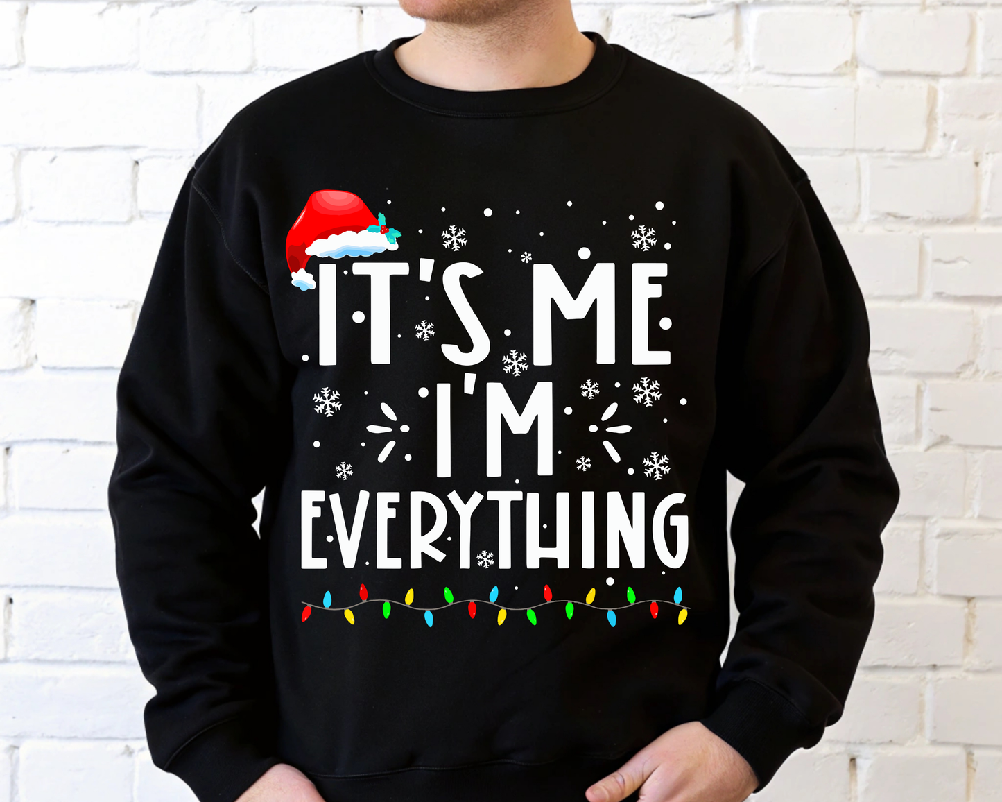 "It'is me I'm Everything" For Christmas Shirt, (Gildan 18000)