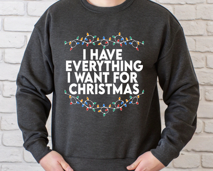 "I Have Everything I want for Christmas" For Christmas Shirt, (Gildan 18000)