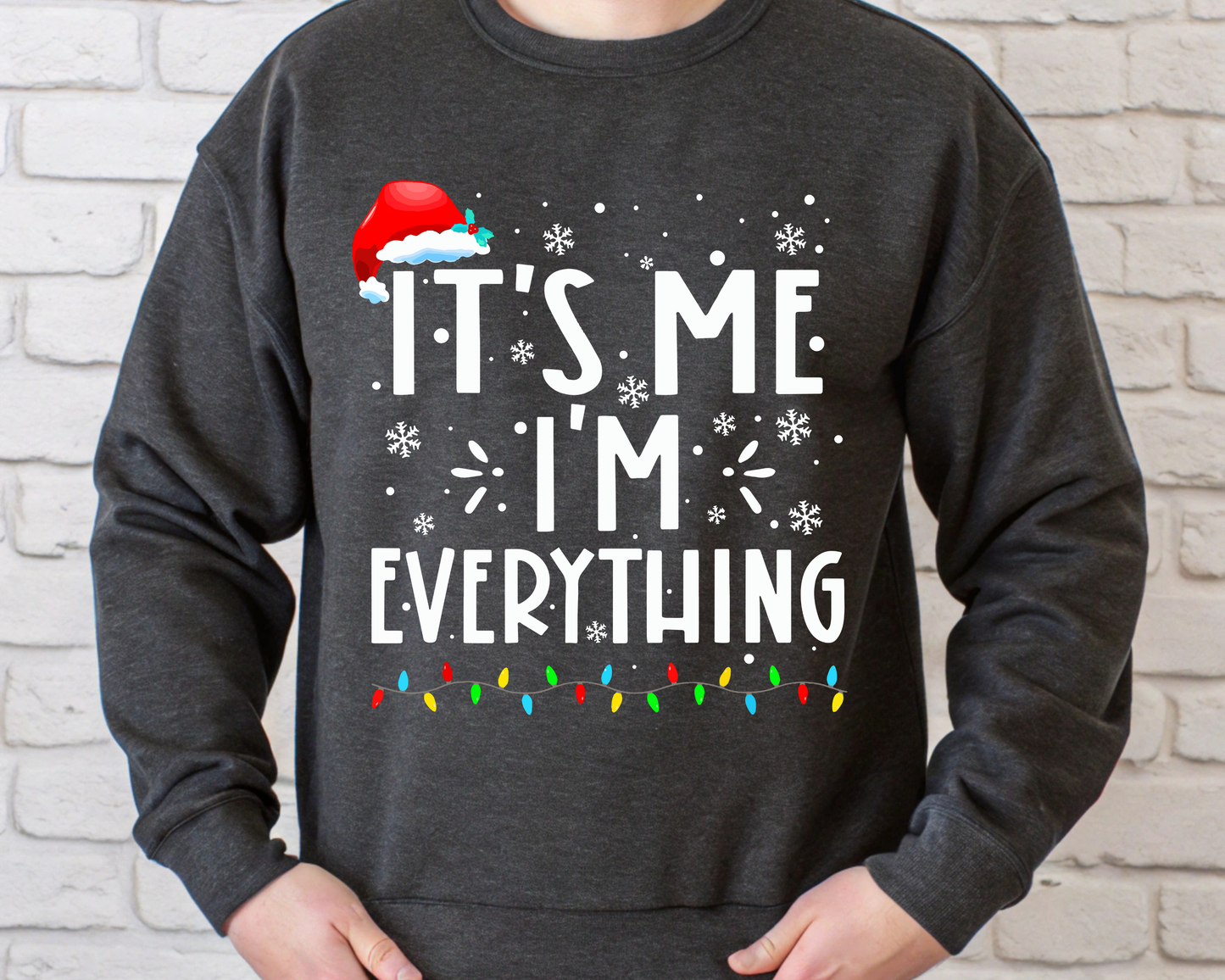 "It'is me I'm Everything" For Christmas Shirt, (Gildan 18000)